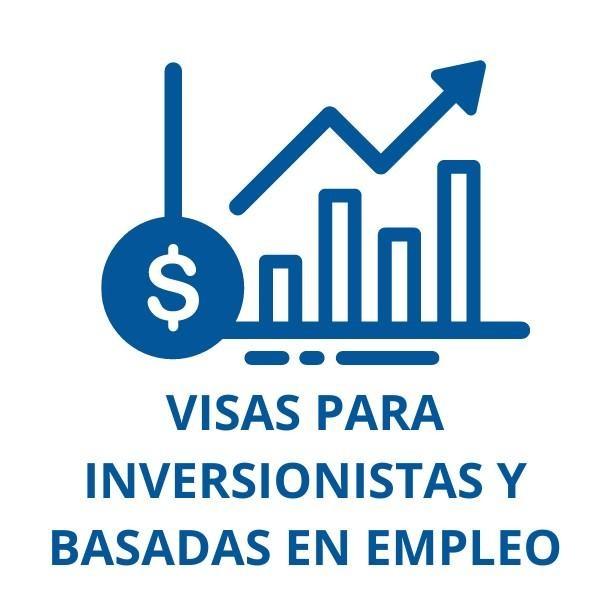 VISAS PARA INVERSIONISTAS Y BASADAS EN EMPLEO